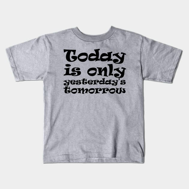 Today is only yesterday's tomorrow Kids T-Shirt by Ragetroll